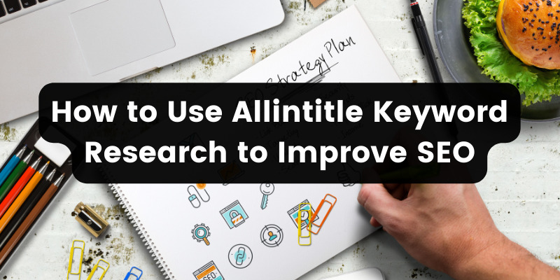 How to Use Allintitle Keyword Research to Improve SEO